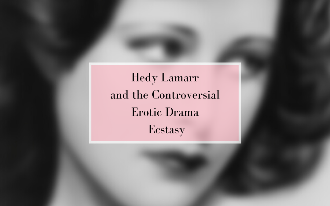 Hedy Lamarr and the Controversial Erotic Drama Ecstasy - Breakfast At Dominique's