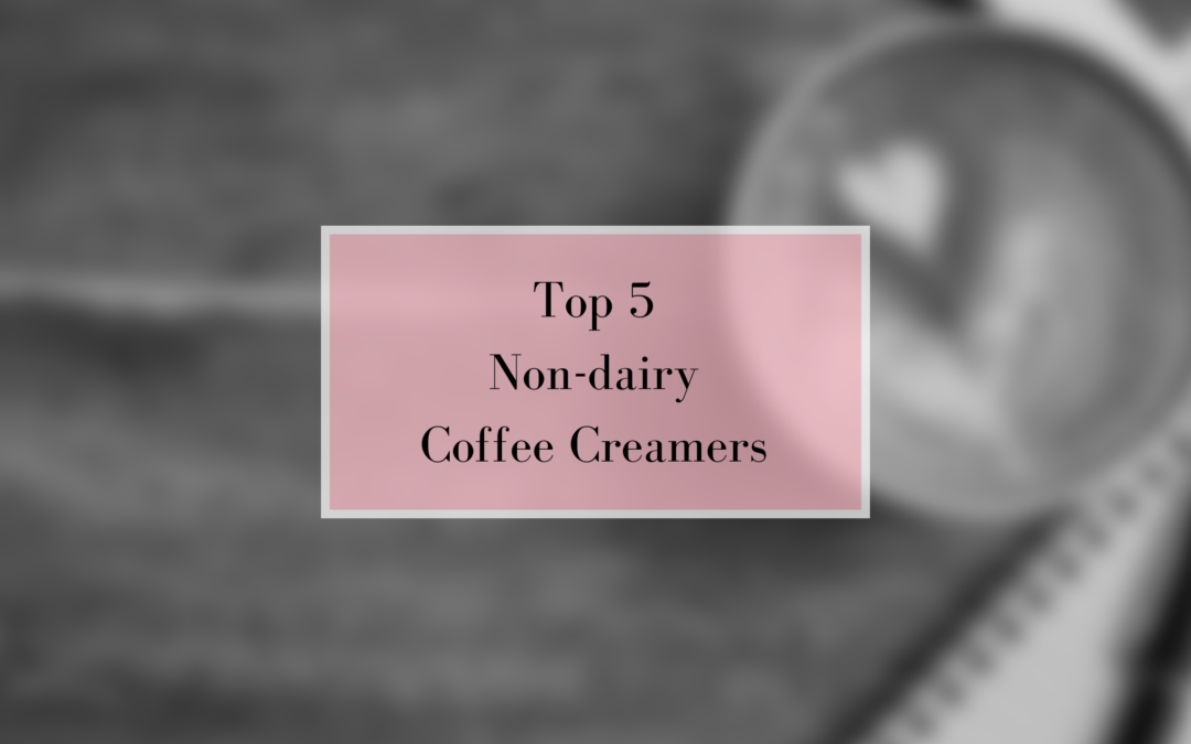 Top 5 Non-Dairy Coffee Creamers on Breakfast At Dominique's