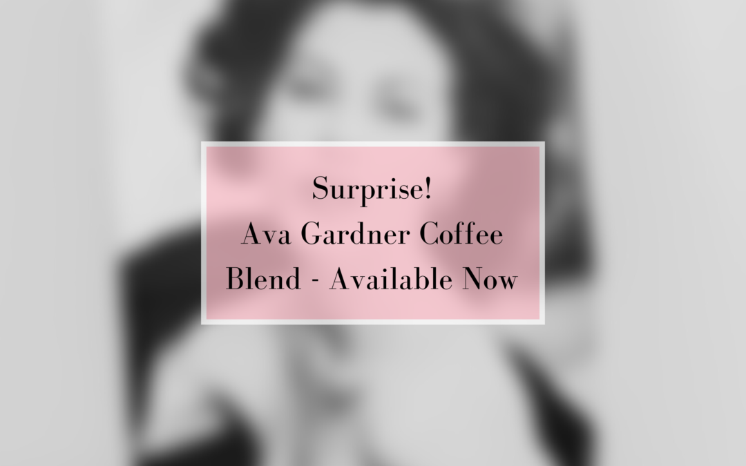 Surprise! Ava Gardner Coffee Blend – Available Now
