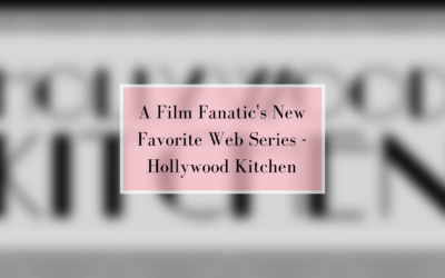 A Film Fanatic’s New Favorite Web Series – Hollywood Kitchen